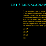 3. The ABO blood type tn human is under the control of autosomal multiple alleles. Colour blindness is recessive X-linked trait. A male with a blood type A and normal vision marries a female who also has blood type A and normal vision. The couple's first child a mate who is colour blind and has a blood group O. What is the probability that their next female child has normal vision and a blood group O? (1) 1/4 (2) 3/4 (3) 1/8 (4) 1