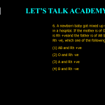 6. A newborn baby got mixed up with other babies in a hospital. If the mother is of O blood group and is Rh +veand the father is of AB blood group and is Rh -ve, which one of the following can be their baby? (1) AB and Rh +ve (2) O and Rh -ve (3) A and Rh +ve(4) B and Rh –ve