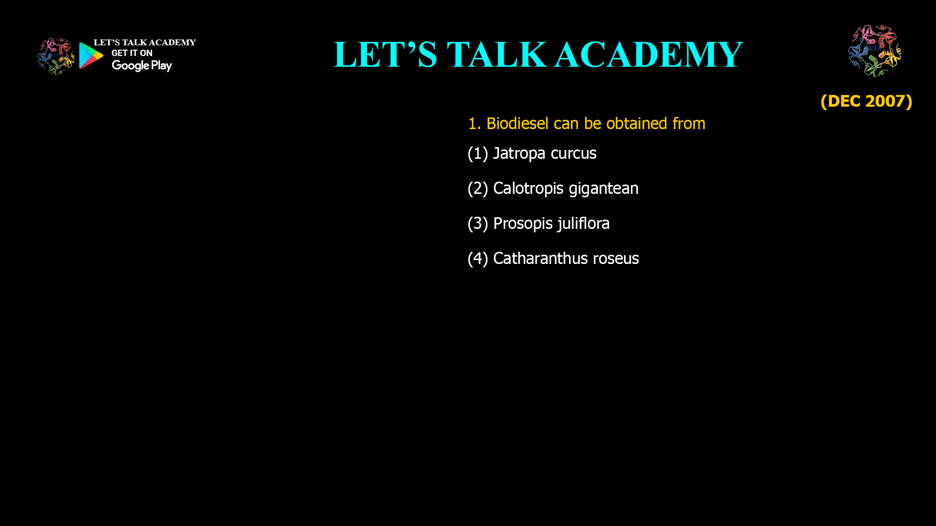 1. Biodiesel can be obtained from (1) Jatropa curcus (2) Calotropis gigantean (3) Prosopis juliflora (4) Catharanthus roseus