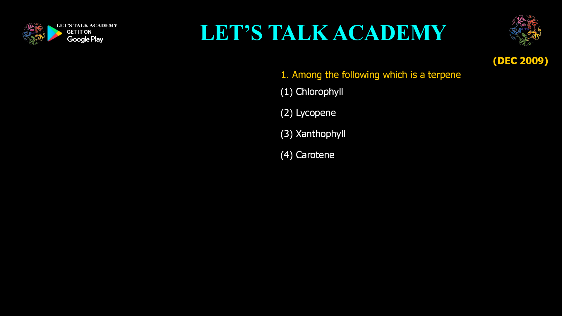 1. Among the following which is a terpene (1) Chlorophyll (2) Lycopene (3) Xanthophyll (4) Carotene