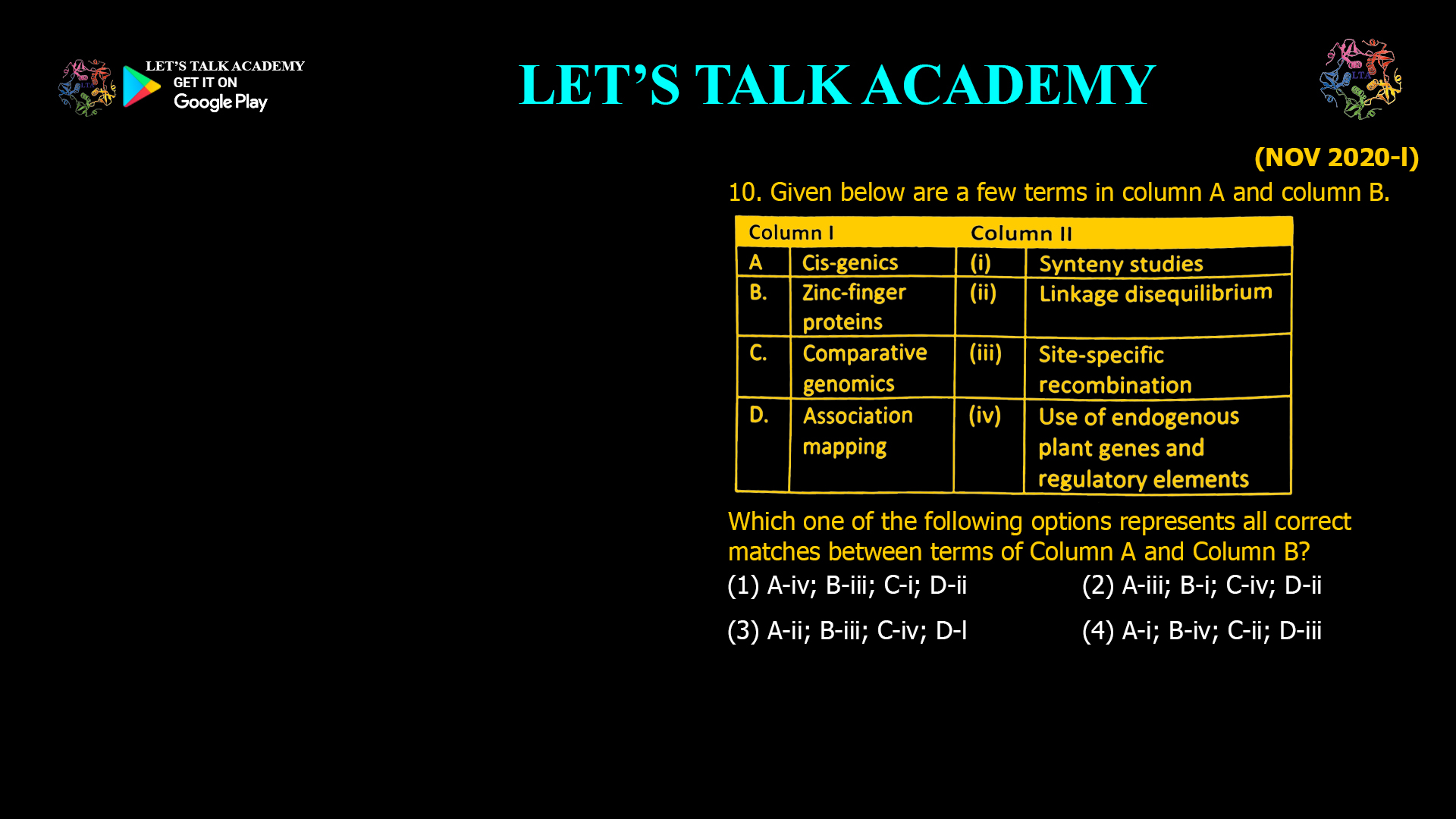 10. Given below are a few terms in column A and column B. Which one of the following options represents all correct matches between terms of Column A and Column B? (1) A-iv; B-iii; C-i; D-ii (2) A-iii; B-i; C-iv; D-ii (3) A-ii; B-iii; C-iv; D-l (4) A-i; B-iv; C-ii; D-iii