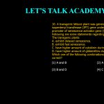 10. A transgenic lettuce plant was generated by over expressing isopentenyl transferase (IPT) gene under the control of the promoter of senescence activator gene (SAG12). Following are some statements regarding this transgenic plant. The transgenic plants A. exhibit delayed senescence. B. exhibit fast senescence. C. have higher amount of cytokinin during senescence. D. have higher amount of gibberellins during senescence. Which one of the following combinations of above statements is correct? (1) A and B (2) A and C (3) B and D (4) C and D