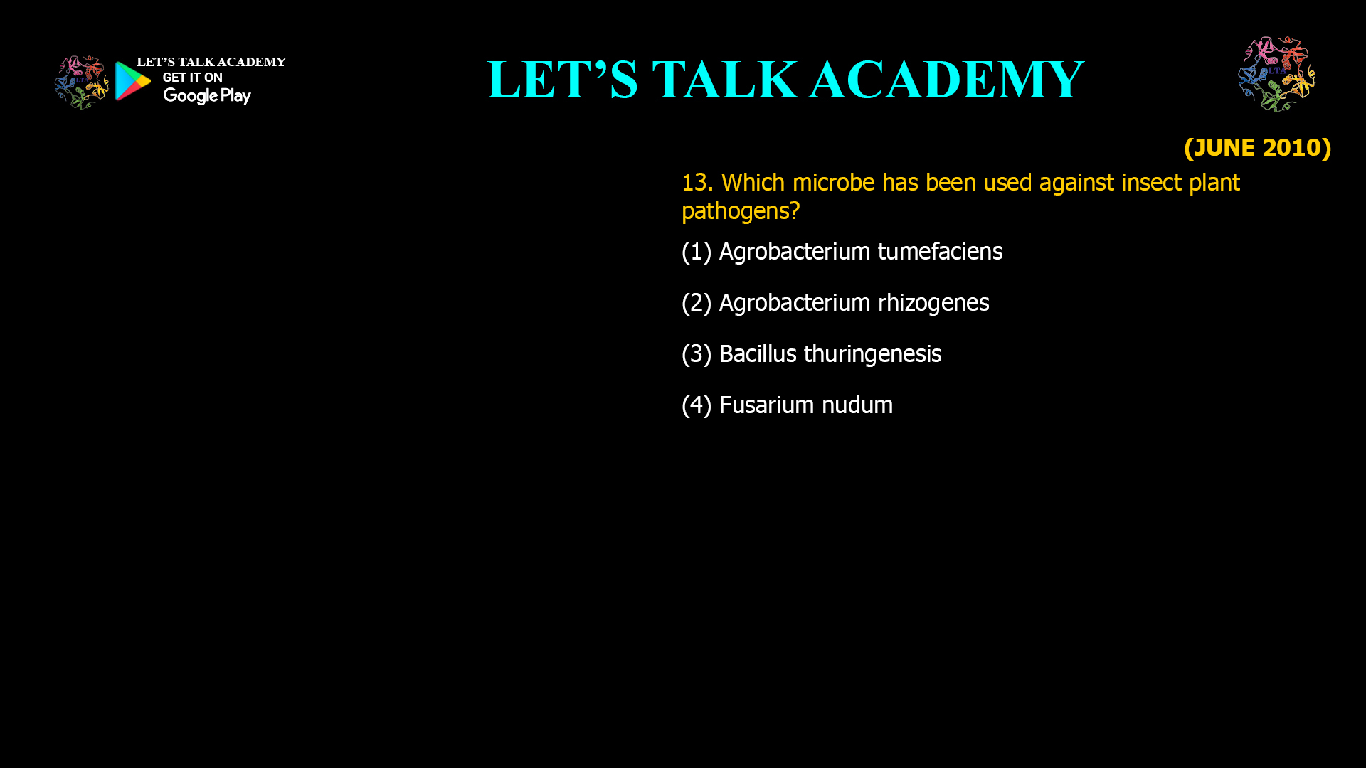 13. Which microbe has been used against insect plant pathogens? (1) Agrobacterium tumefaciens (2) Agrobacterium rhizogenes (3) Bacillus thuringenesis (4) Fusarium nudum