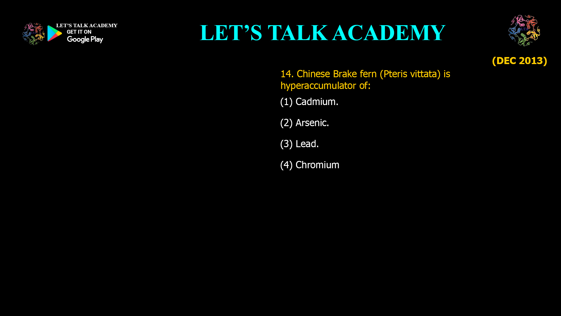 14. Chinese Brake fern (Pteris vittata) is hyperaccumulator of: (1) Cadmium. (2) Arsenic. (3) Lead. (4) Chromium