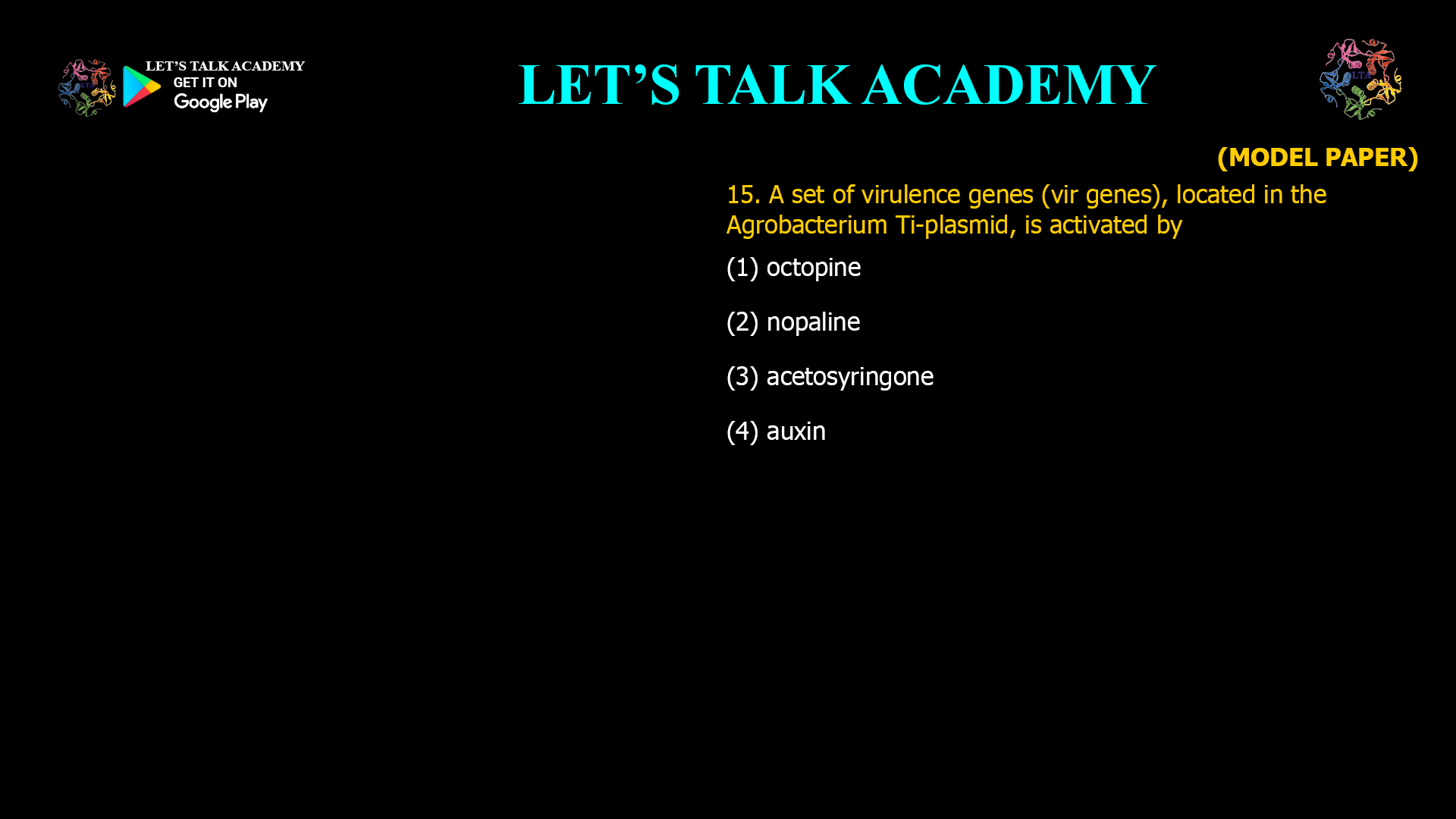 15. A set of virulence genes (vir genes), located in the Agrobacterium Ti-plasmid, is activated by (1) octopine (2) nopaline (3) acetosyringone (4) auxin