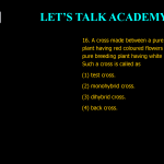 16. A cross made between a pure breeding plant having red coloured flowers with a pure breeding plant having white coloured flowers. Such a cross is called as (1) test cross. (2) monohybrid cross. (3) dihybrid cross. (4) back cross.