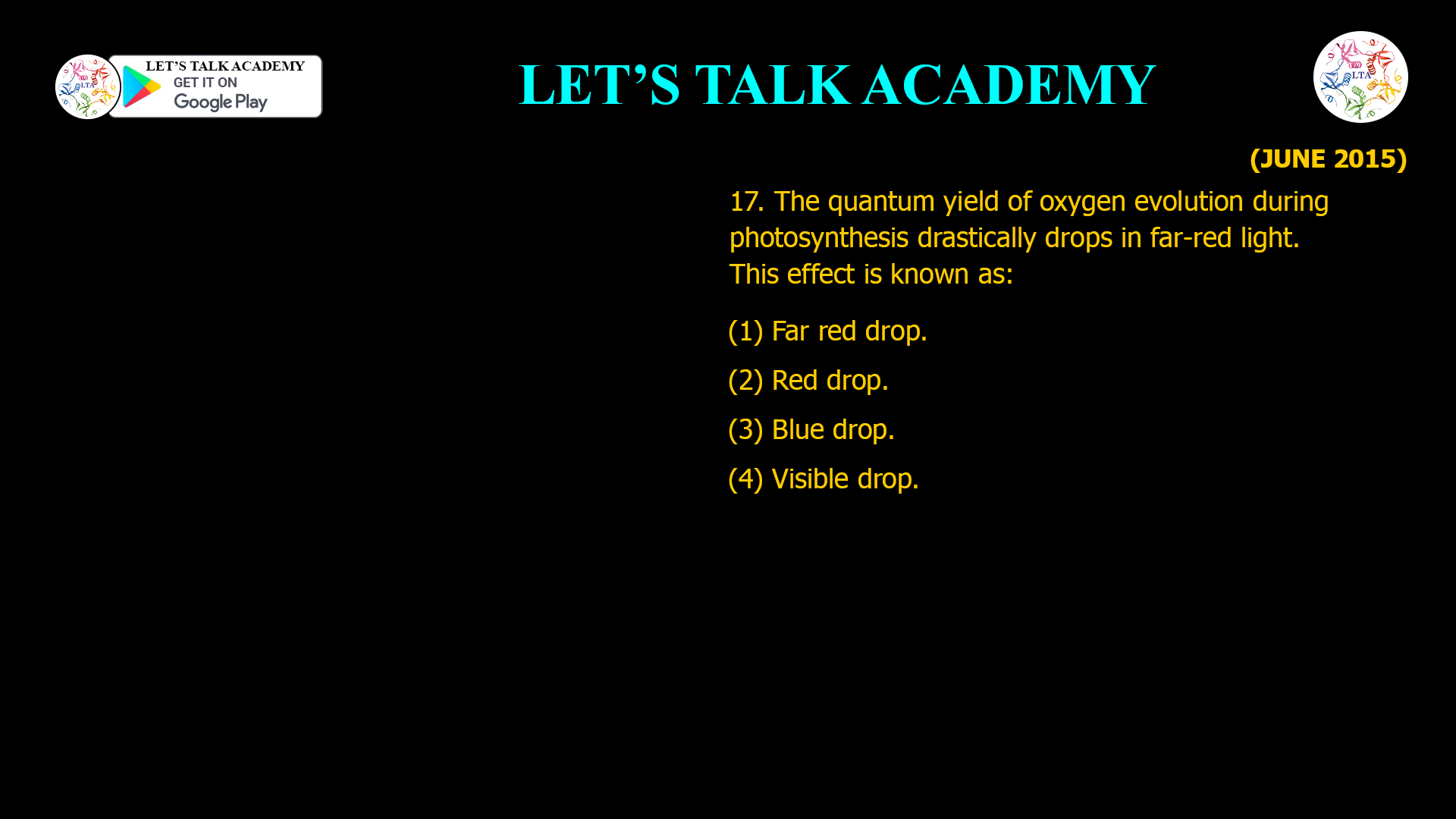 17. The quantum yield of oxygen evolution during photosynthesis drastically drops in far-red light. This effect is known as: (1) Far red drop. (2) Red drop. (3) Blue drop. (4) Visible drop.