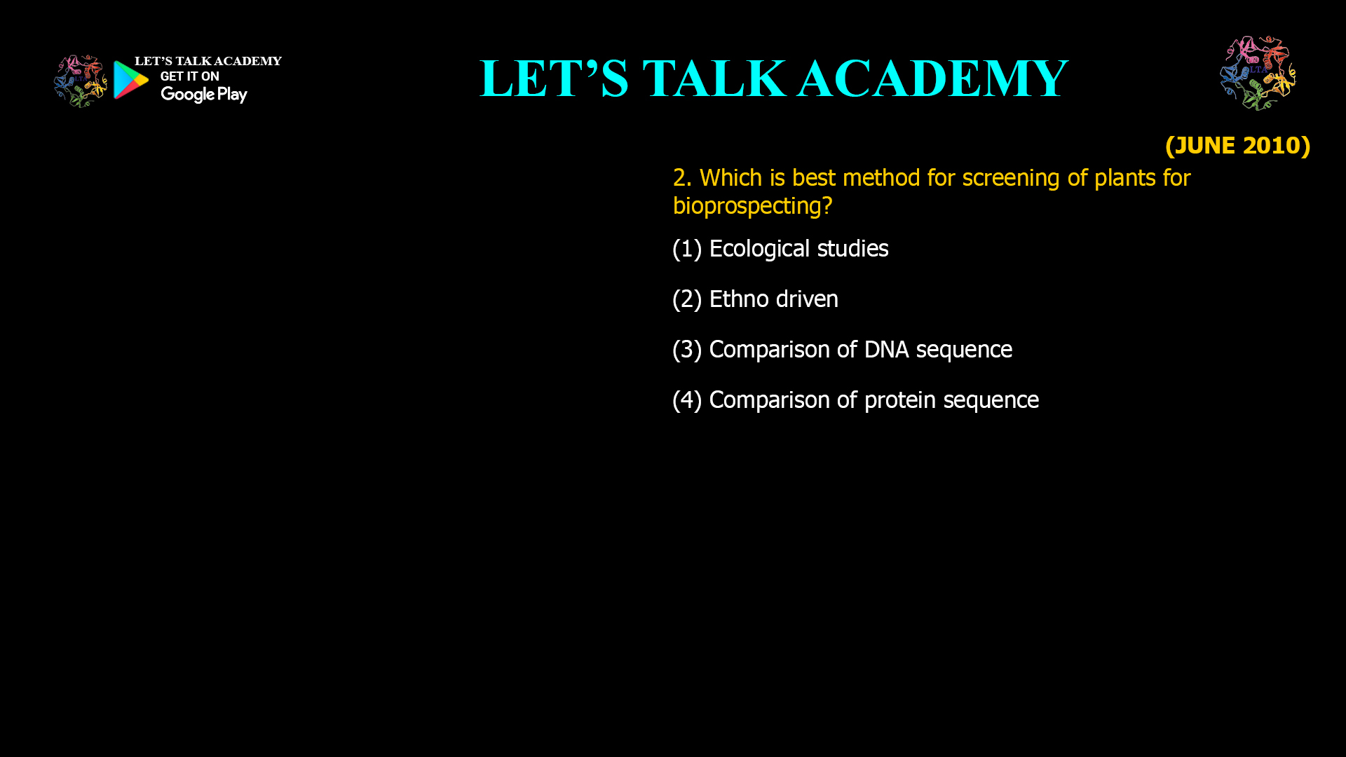 2. Which is best method for screening of plants for bioprospecting? (1) Ecological studies (2) Ethno driven (3) Comparison of DNA sequence (4) Comparison of protein sequence