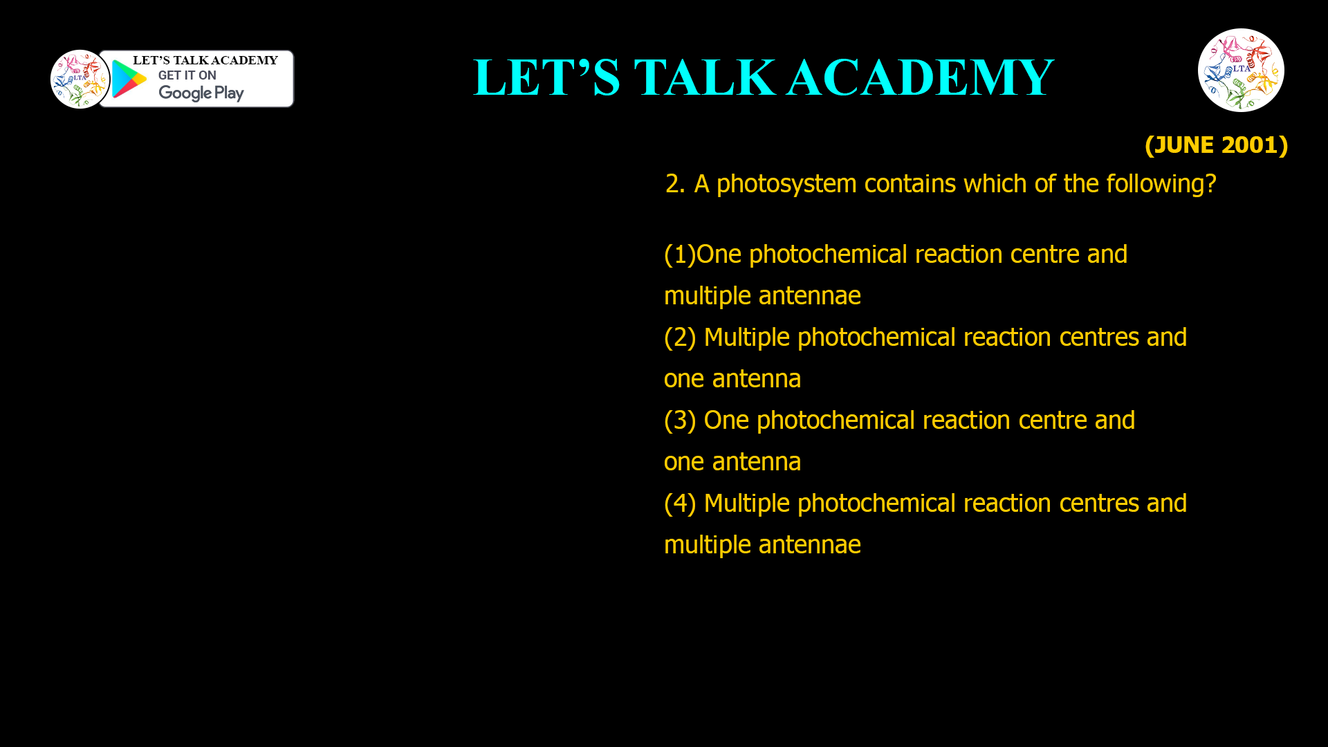 2. A photosystem contains which of the following? (1) One photochemical reaction centre and multiple antennae (2) Multiple photochemical reaction centres and one antenna (3) One photochemical reaction centre and one antenna (4) Multiple photochemical reaction centres and multiple antennae
