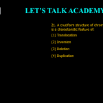 21. A cruciform structure of chromosome during meiosis is a characteristic feature of: (1) Translocation (2) Inversion (3) Deletion (4) Duplication 21. A cruciform structure of chromosome during meiosis is a characteristic feature of: (1) Translocation (2) Inversion (3) Deletion (4) Duplication