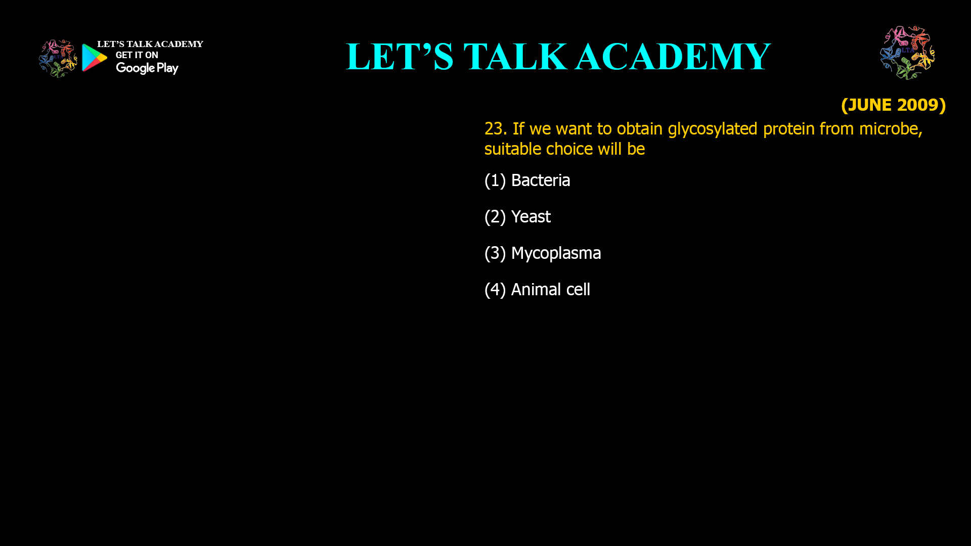 23. If we want to obtain glycosylated protein from microbe, suitable choice will be (1) Bacteria (2) Yeast (3) Mycoplasma (4) Animal cell