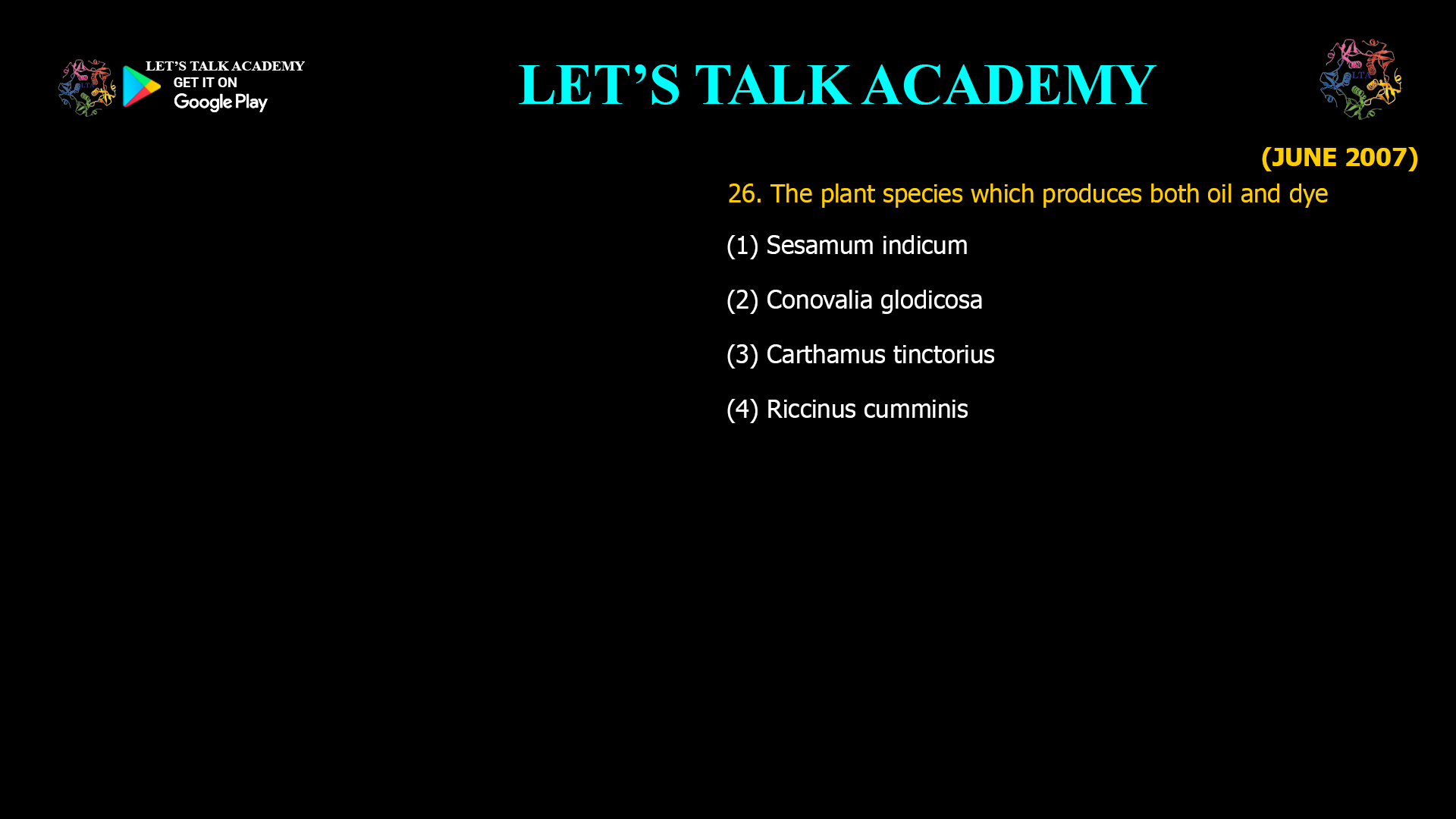 26. The plant species which produces both oil and dye (1) Sesamum indicum (2) Conovalia glodicosa (3)Carthamus tinctorius (4) Riccinus cumminis