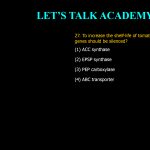 27. To increase the shelf-life of tomato, which of the following genes should be silenced? (1) ACC synthase (2) EPSP synthase (3) PEP carboxylase (4) ABC transporter