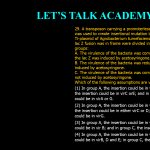 29. A transposon carrying a promoterless ß-galactosidase (lac Z) was used to create insertional mutation in the vir region of Ti-plasmid of Agrobacterium tumefaciens. All the mutants in which lac Z fusion was in frame were divided into the following three groups: A. The virulence of the bacteria was completely lost and the lac Z was induced by acetosyringone. B. The virulence of the bacteria was reduced and the lac Z was induced by acetosyringone. C. The virulence of the bacteria was completely lost and lac Z was not induced by acetosyringone. Which of the following assumptions are valid about these mutants? (1) In group A, the insertion could be in vir B, or D; in group B the insertion could be in virC orE; and in group C the insertion could be in virA or G. (2) In group A, the insertion could be in virA, B, C or D; in group B, the insertion could be in either virC or D; and in group C the insertion could be in virG. (3) In group A, the insertion could be in virA; in group B, the insertion could be in vir B; and in group C, the insertion could be in vir C. (4) In group A, the insertion could be in virG; in group B, the insertion could be in virB, D and E; in group C, the insertion could be in virA.