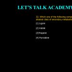 32. Which one of the following compound is NOT a part of alkaloid class of secondary metabolites? (1) Lignin (2) lndole (3)Tropane (4) Pyrroidine