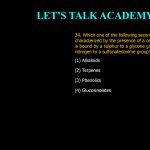 34. Which one of the following secondary metabolites is characterized by the presence of a central carbon atom that is bound by a sulphur to a glycone group, and N by a nitrogen to a sulfonatedoxime group? (1) Alkaloids (2) Terpenes (3) Phenolics (4) Glucosinolates