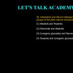 36. Artemisinin and Dhurrin belongs to respective groups of the plant natural compounds (1) Alkaloids and Terpenes (2) Flavonoids and Alkaloids (3) Cynogenic glycosides and Flavonoids (4) Terpenes and Cynogenic glycosides