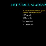36. Which selectable marker gene is routinely used for selection of transgenic plant? (1) Amphicillin (2) Tetracyclin (3) Hygromycin (4) Carbenicillin