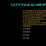 37. The following are certain statements regarding the PSII electron carrier during the light reaction of photosynthesis: A. The first electron released from reaction centre P680 is transferred to QA to produce a plastosemiquinone. B. QA is the mobile plastoquinone. C. The first electron transferred from QA to QB converts QB into plastosemiquinone. D. QB is tightly bound to the complex and is not mobile. Which one of the following options represents the correct statement(s)? (1) A and B (2) B and D (3) A only (4) C only