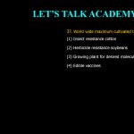 37. World wide maximum cultivated transgenic crop is? (1) Insect resistance cotton (2) Herbicide resistance soybeans (3) Growing plant for desired molecules (4) Edible vaccines