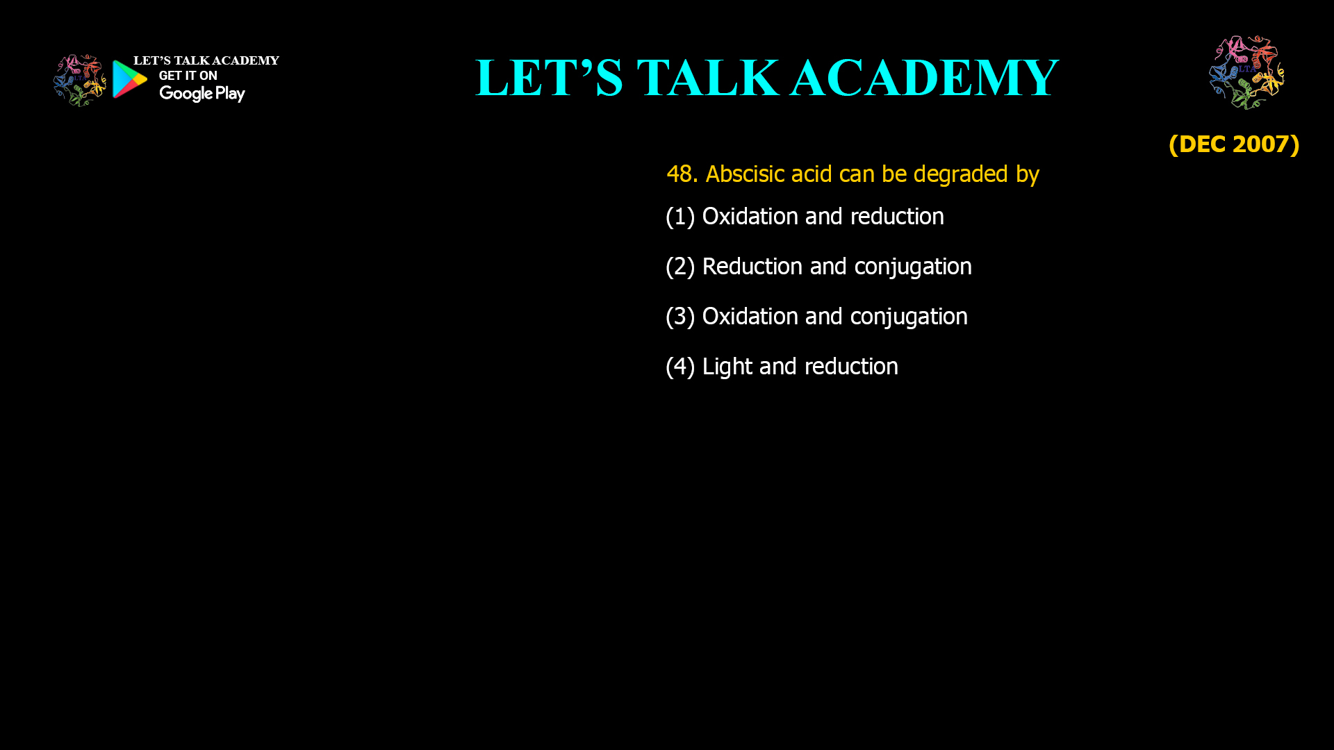 48. Abscisic acid can be degraded by (1) Oxidation and reduction (2) Reduction and conjugation (3) Oxidation and conjugation (4) Light and reduction