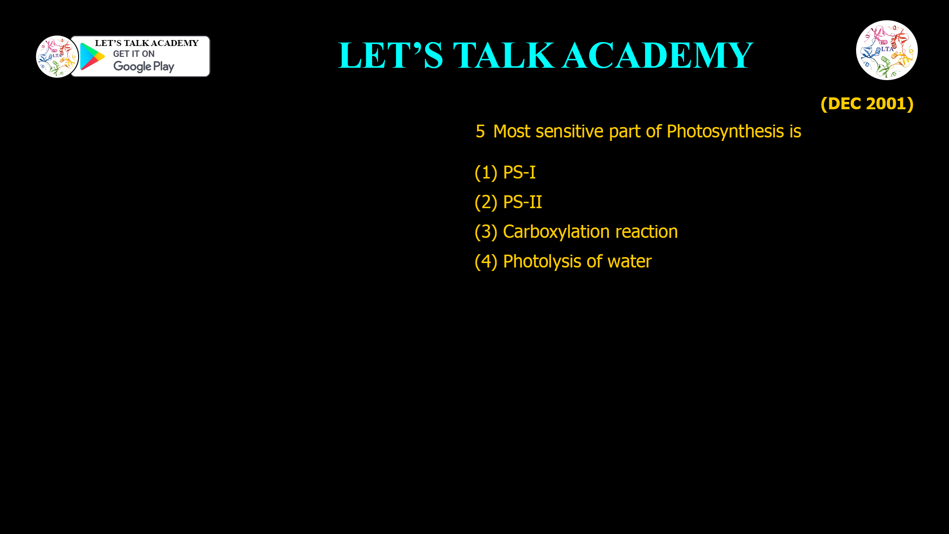 5 Most sensitive part of Photosynthesis is (1) PS-I (2) PS-II (3) Carboxylation reaction (4) Photolysis of water