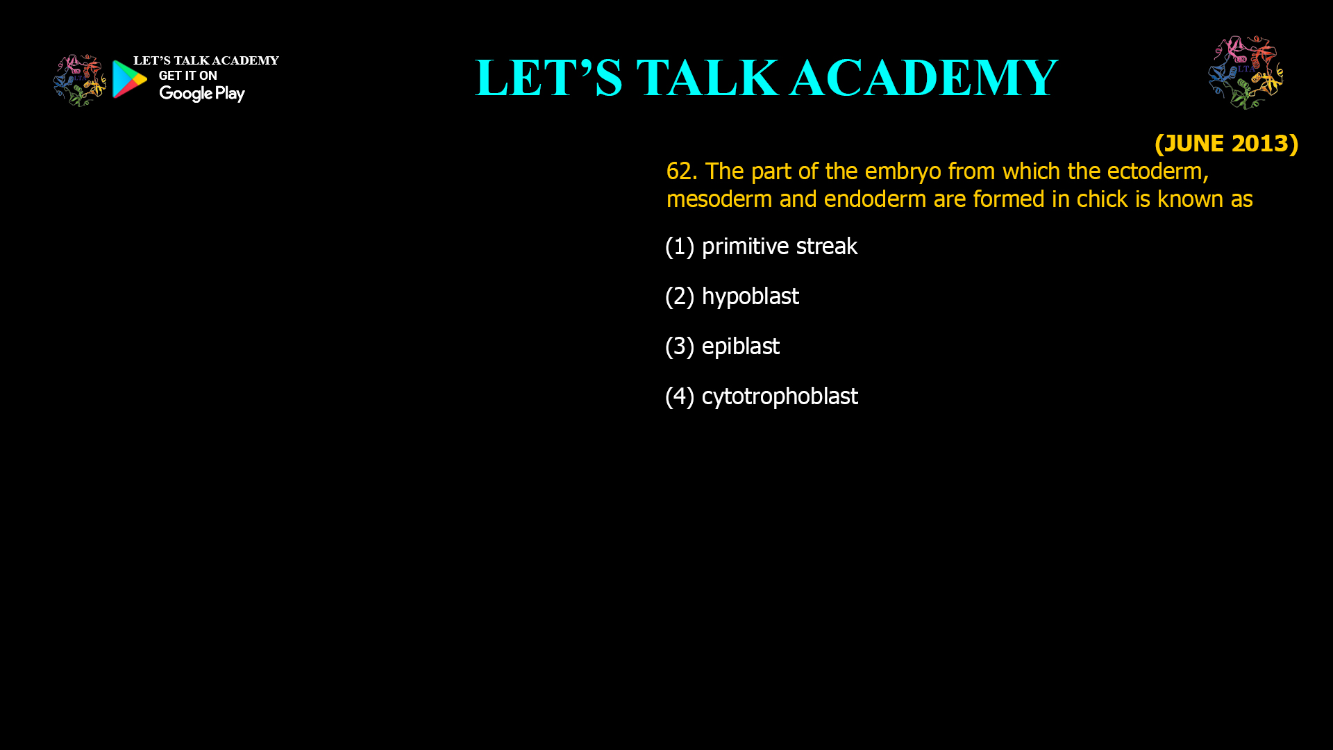 The part of the embryo from which the ectoderm, mesoderm and endoderm are formed in chick is known as (1) primitive streak (2) hypoblast (3) epiblast (4) cytotrophoblast 