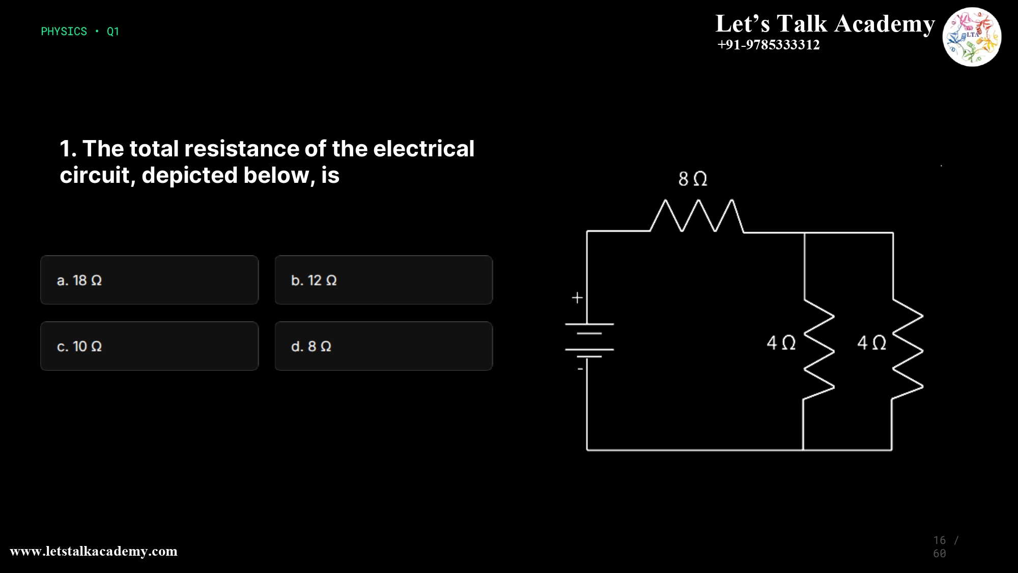 16.The total resistance of the electrical circuit, depicted below, is a. 18 Ω b. 12 Ω c. 10 Ω d. 8 Ω