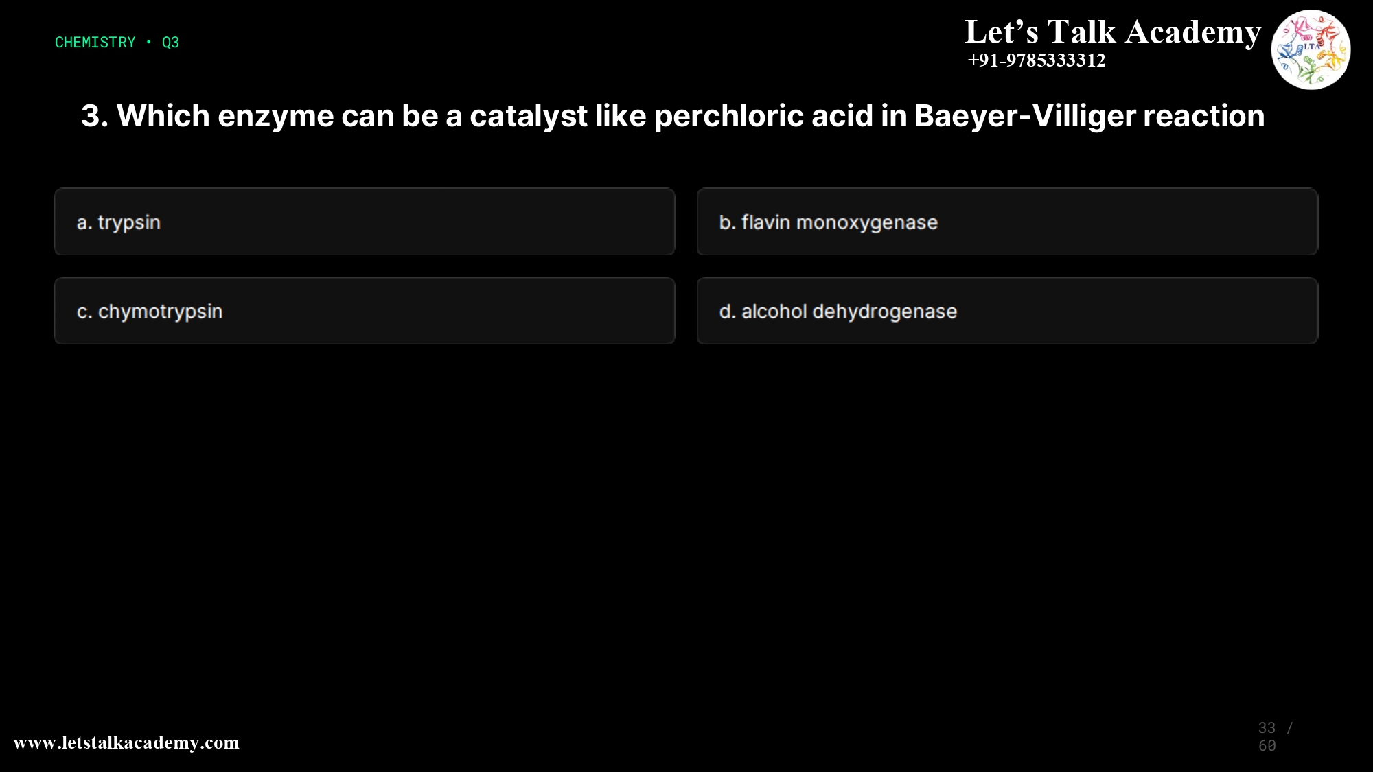 3. Which enzyme can be a catalyst like perchloric acid in Baeyer-Villiger reaction a. trypsin b. flavin monoxygenase c. chymotrypsin d. alcohol dehydrogenase