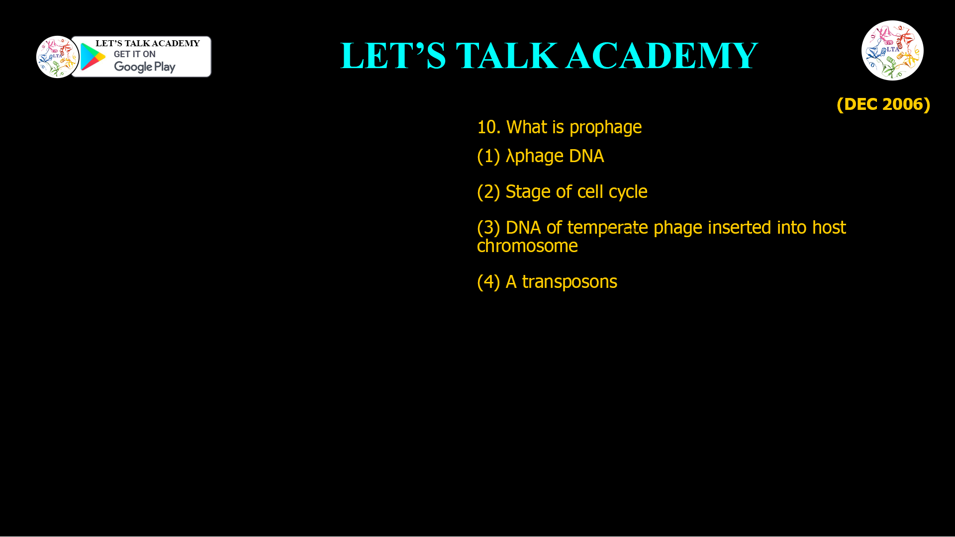 10. What is prophage (1) λ phage DNA (2) Stage of cell cycle (3) DNA of temperate phage inserted into host chromosome (4) A transposons