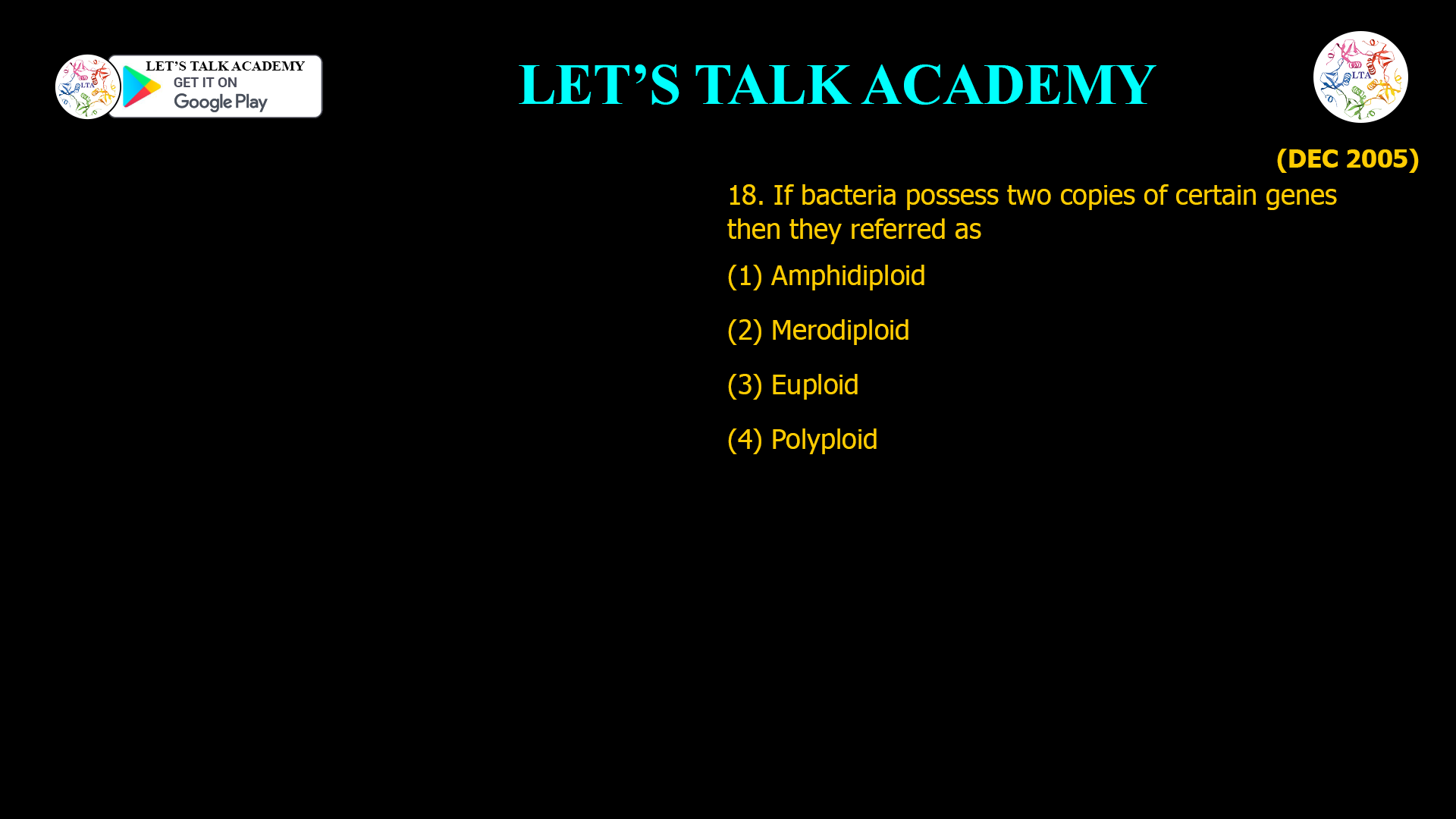 18. If bacteria possess two copies of certain genes then they referred as (1) Amphidiploid (2) Merodiploid (3) Euploid (4) Polyploid
