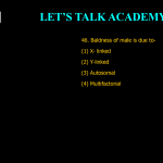 46. Baldness of male is due to- (1) X- linked (2) Y-linked (3) Autosomal (4) Multifactorial