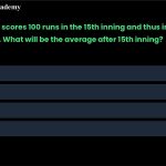 4. A batsman scores 100 runs in the 15th inning and thus increases his average by 5. What will be the average after 15th inning? A. 27 B. 30 C. 32 D. 33