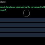 40. Which number of signals are observed for the following compound in 13C-NMR proton decoupled spectrum? A. One B. Two C. Eight D. Four