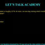 1. Bangalore’s latitude is roughly 13˚N. At noon, on one day during which months would a vertical object cast no shadow? a. June and Dec b. Apr and Aug c. Mar and September d. May and November.