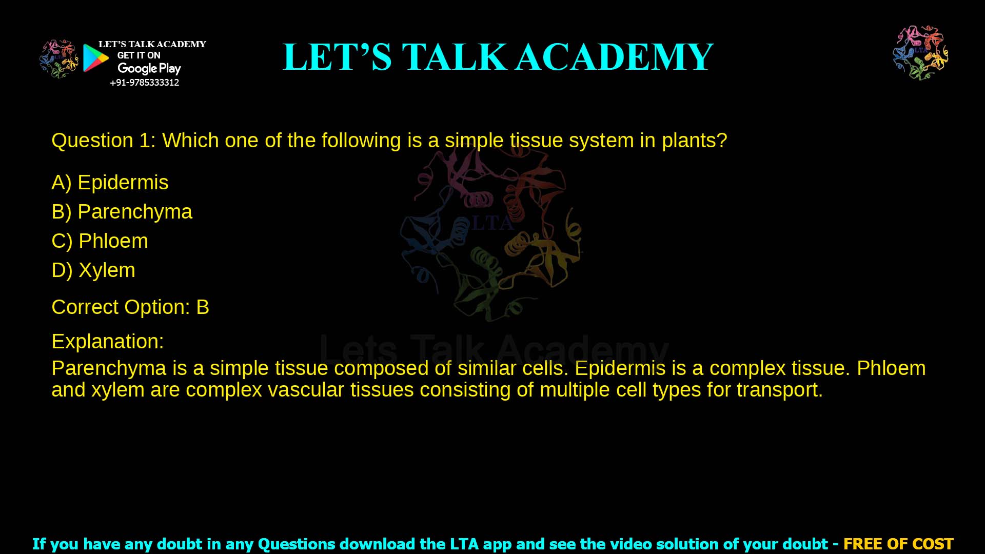 Q.1 Which one of the following is a simple tissue system in plants? (A) Epidermis (B) Parenchyma (C) Phloem (D) Xylem