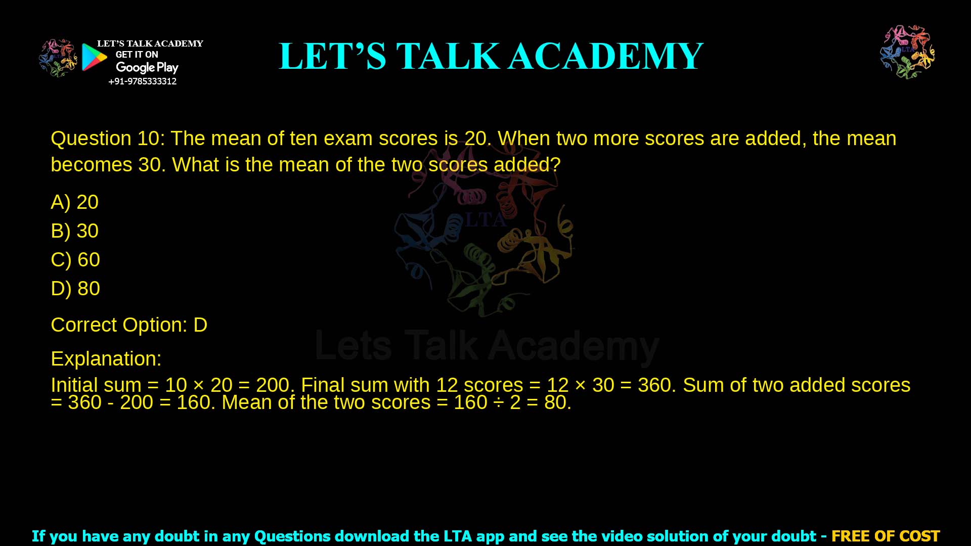 10. The mean of ten exam scores is 20. When two more scores are added, the mean becomes 30. What is the mean of the two scores added? a. 20 b. 30 c. 60 d. 80