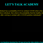 If a healthy individual has a probability of 0.5 to contract COVID when s/he comes in contact with 1 COVID-positive individual, then what is the probability that the healthy individual has contracted COVID after coming in contact with 4 COVID-positive individuals? 2 1 0.0625 0.9375