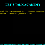 14. A speaks the truth in 75% cases whereas B lies in 20% cases. In what percent of cases are they likely to contradict each other narrating the same incident? a. 30% b. 35% c. 40% d. 45%