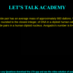 15. A DNA nucleotide pair has an average mass of approximately 660 daltons. Write down the picogram amount, rounded to the closest integer, of DNA in a diploid human nucleus. There are 6.4 × 109 nucleotide pairs in a human diploid nucleus Avogadro’s number is 6 × 1023 a. 7 pg b. 1 pg c. 70 pg d. 10 pg
