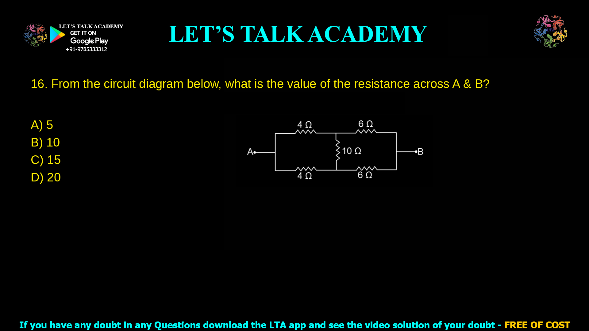 1. From the circuit diagram below, what the value of the resistance across A & B? a. 5 b. 10 c. 15 d. 20