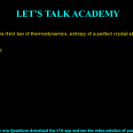 3. According to the third law of thermodynamics, entropy of a perfect crystal at absolute zero temperature is a. always negative b. always positive c. equal to zero d. equal to one