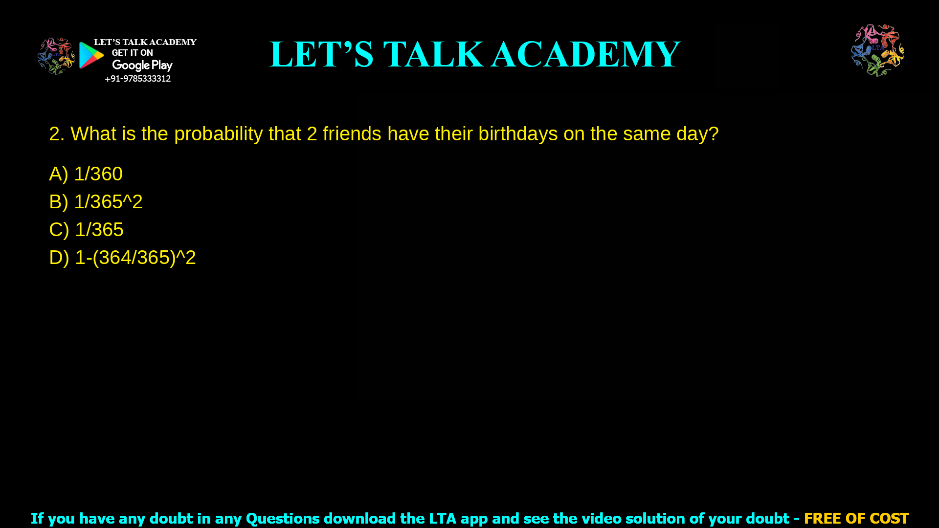 What is the probability that 2 friends have their birthdays on the same day? 1/360 1/3652 1/365 1-(364/365)2