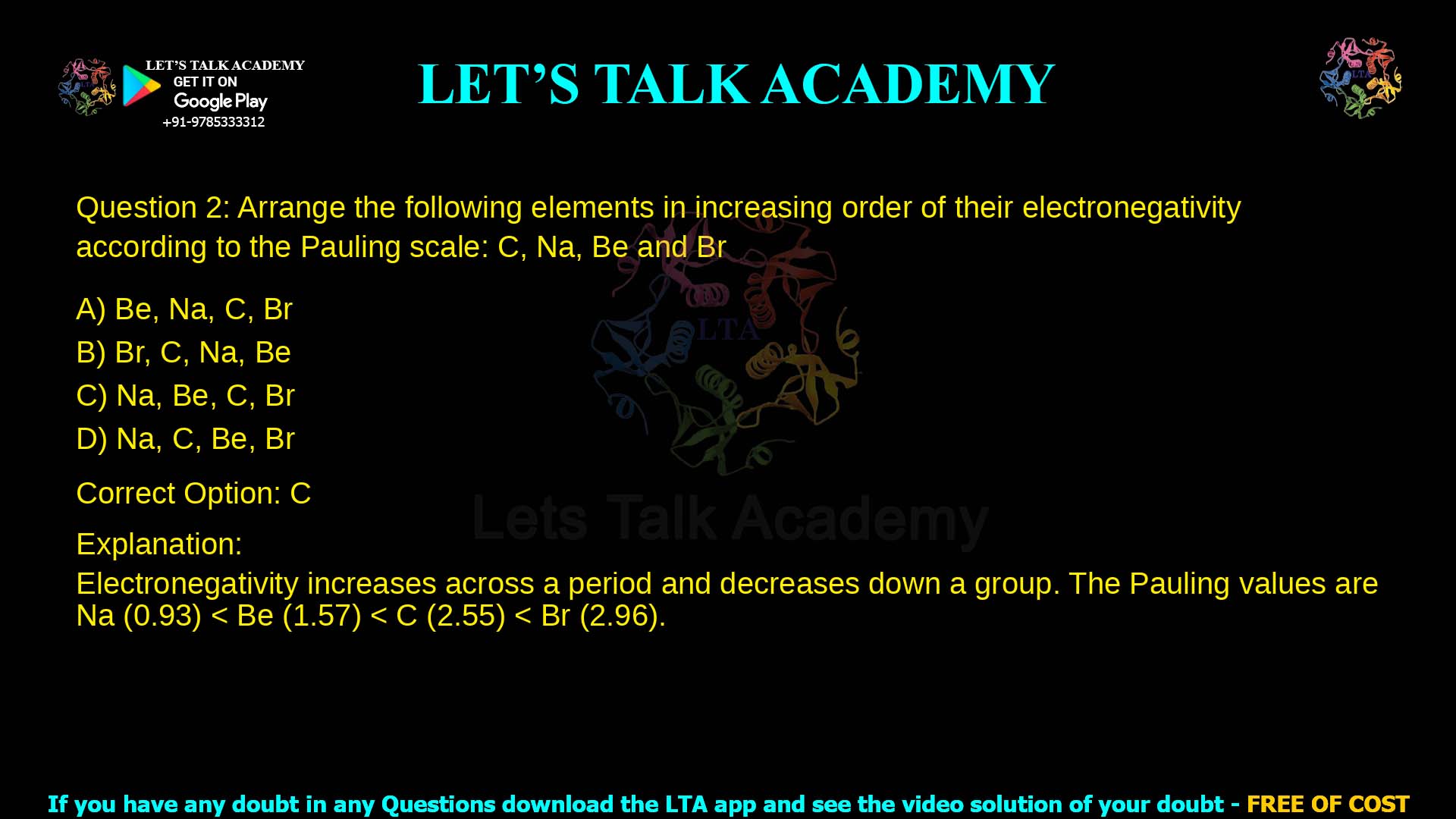 Q.2 Arrange the following elements in increasing order of their electronegativity according to the Pauling scale C, Na, Be and Br (A) Be, Na, C, Br (B) Br, C, Na, Be (C) Na, Be, C, Br (D) Na, C, Be, Br