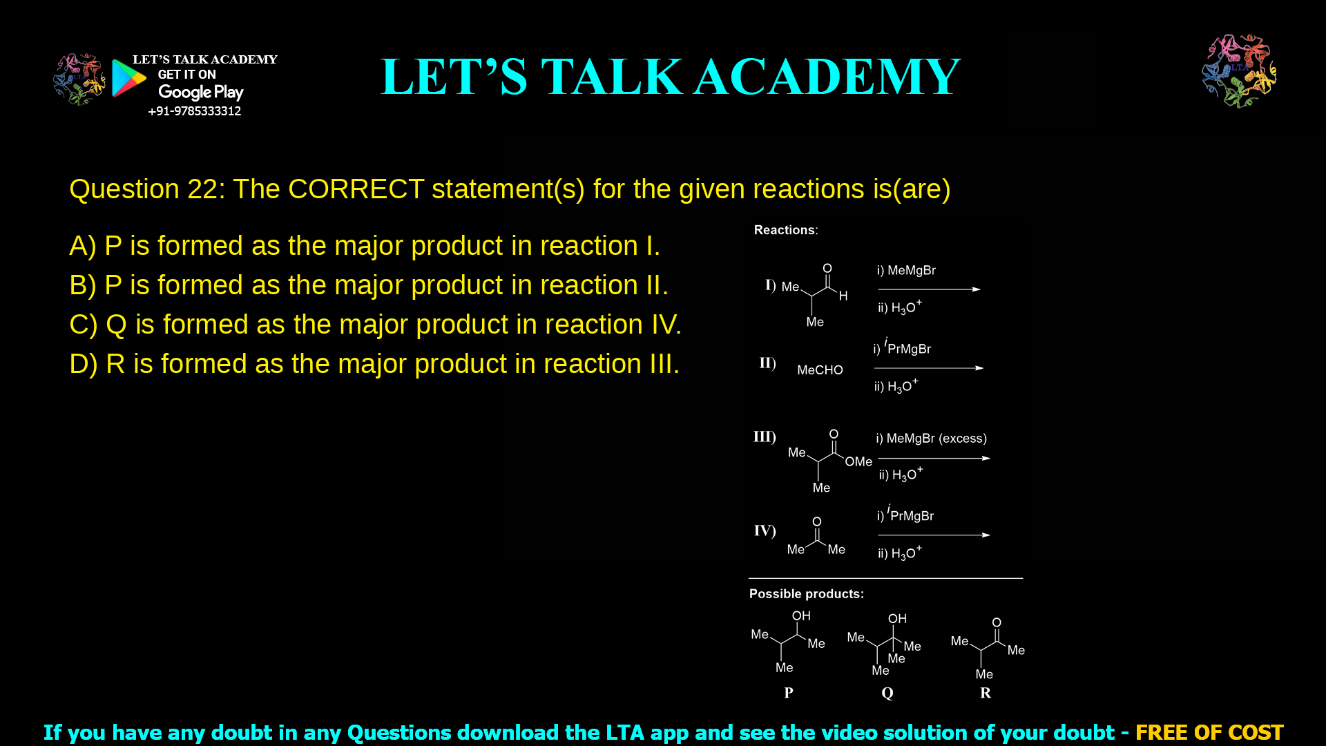 Q. 22 The CORRECT statement(s) for the given reactions is(are) (A) P is formed as the major product in reaction I. (B) P is formed as the major product in reaction II. (C) Q is formed as the major product in reaction IV. (D) R is formed as the major product in reaction III.