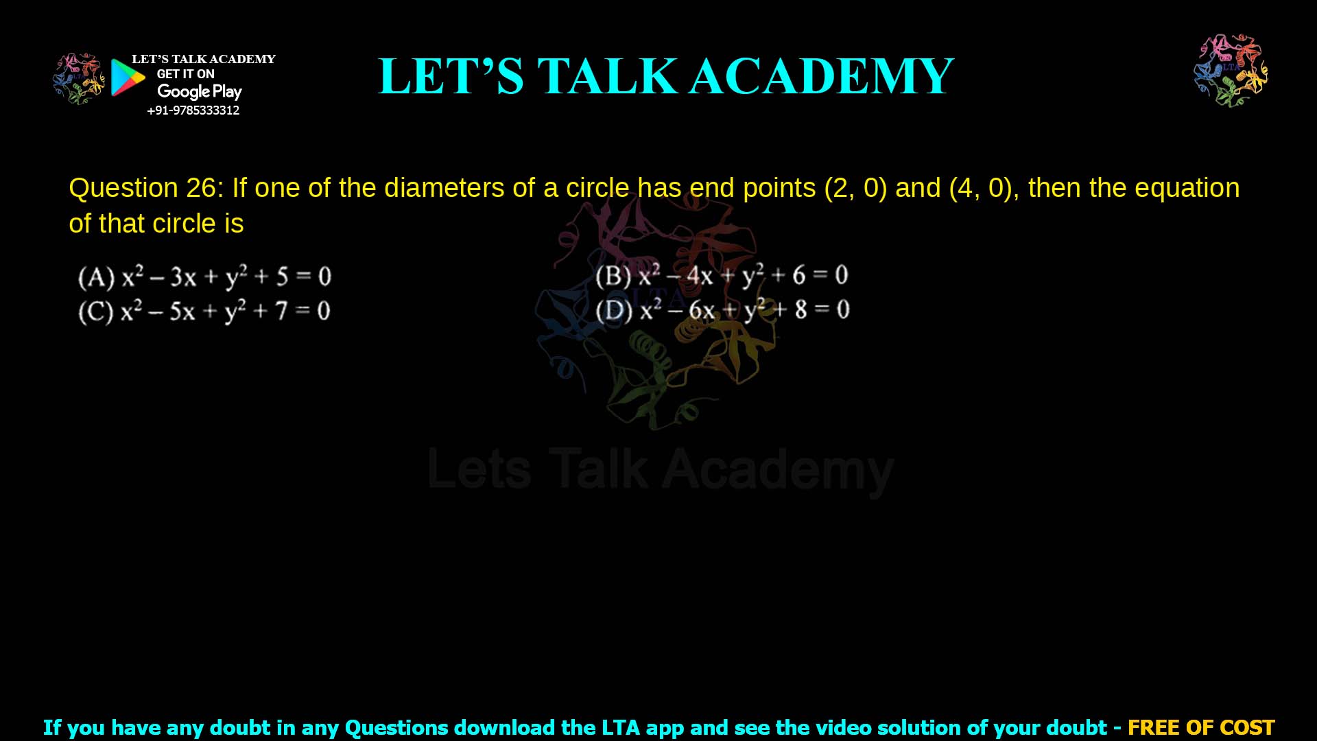 Q.26 If one of the diameters of a circle has end points ( 2 , 0 ) (2,0) and ( 4 , 0 ) (4,0), then the equation of that circle is (A) x 2 − 3 x + y 2 + 5 = 0 x 2 −3x+y 2 +5=0 (B) x 2 − 4 x + y 2 + 6 = 0 x 2 −4x+y 2 +6=0 (C) x 2 − 5 x + y 2 + 7 = 0 x 2 −5x+y 2 +7=0 (D) x 2 − 6 x + y 2 + 8 = 0 x 2 −6x+y 2 +8=0
