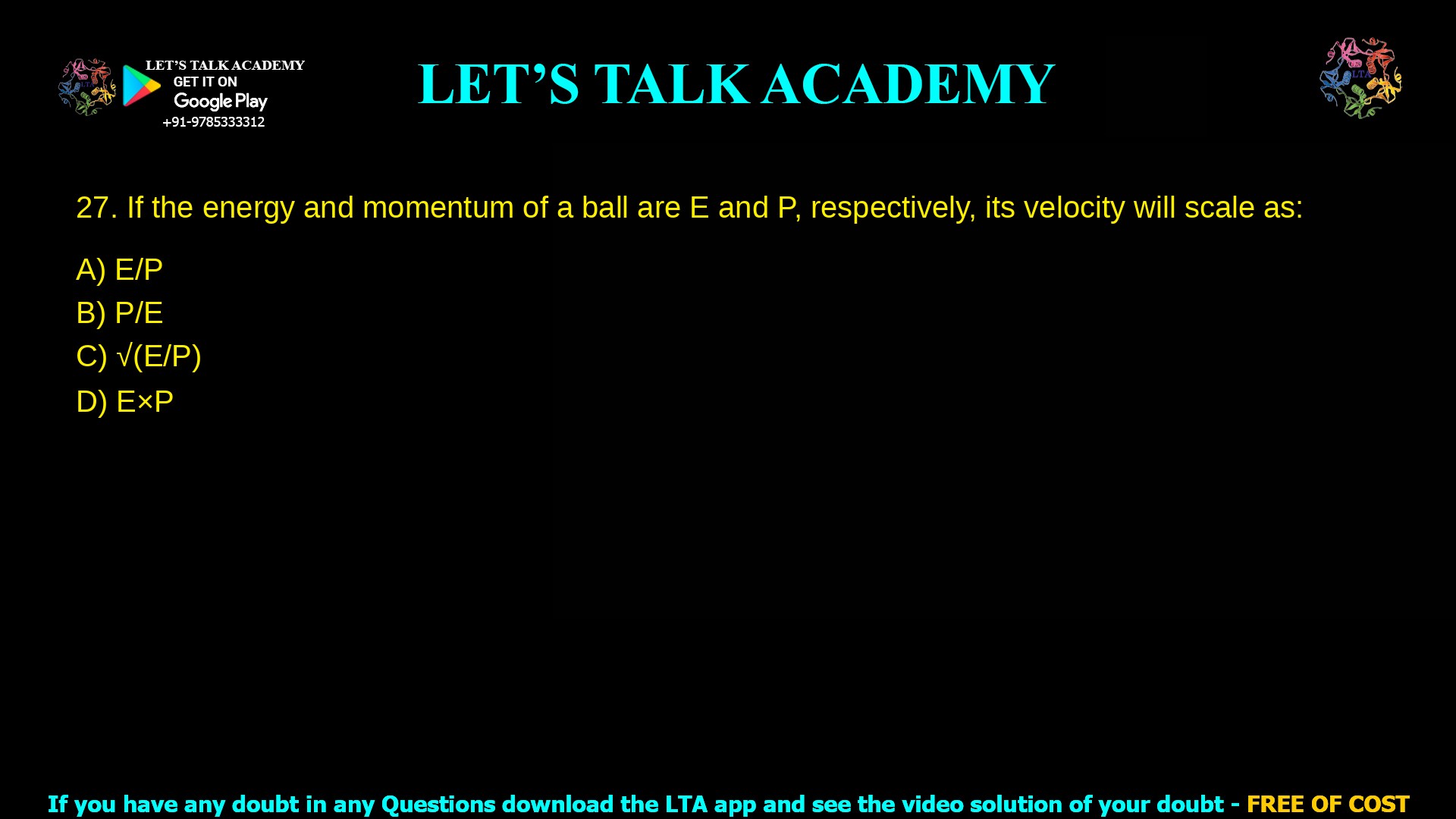 If the energy and momentum of a ball are E and P, respectively, its velocity will scale as: E/P P/E