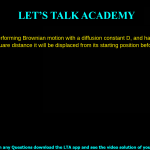 A particle is performing Brownian motion with a diffusion constant D, and has a half-life of τ. The root mean square distance it will be displaced from its starting position before decaying will scale as: Dτ D/τ
