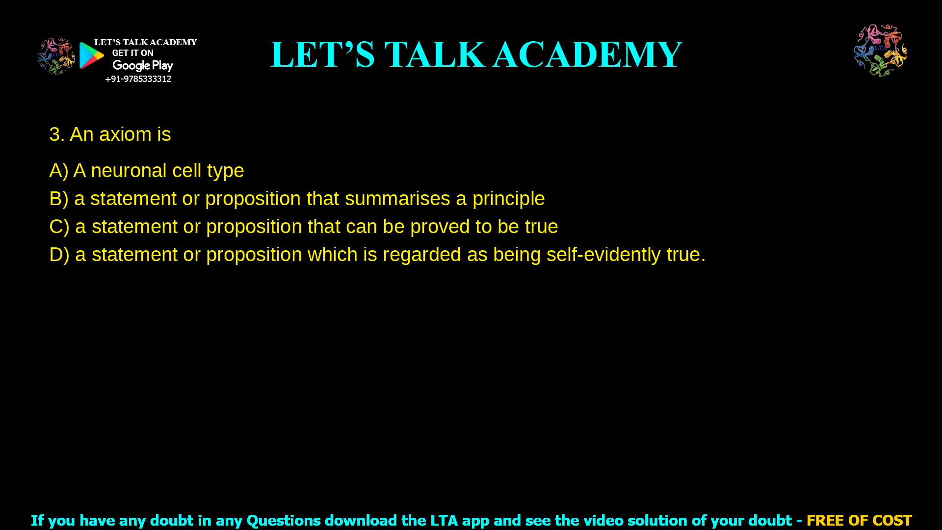 An axiom is A neuronal cell type a statement or proposition that summarises a principle a statement or proposition that can be proved to be true a statement or proposition which is regarded as being self-evidently true.