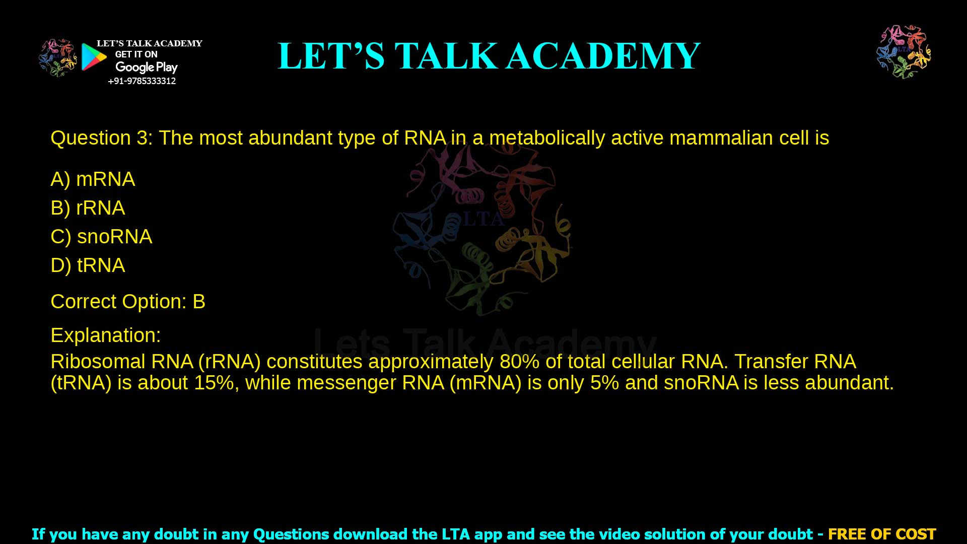 Q.3 The most abundant type of RNA in a metabolically active mammalian cell is (A) mRNA (B) rRNA (C) snoRNA (D) tRNA